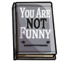 You Are NOT Funny